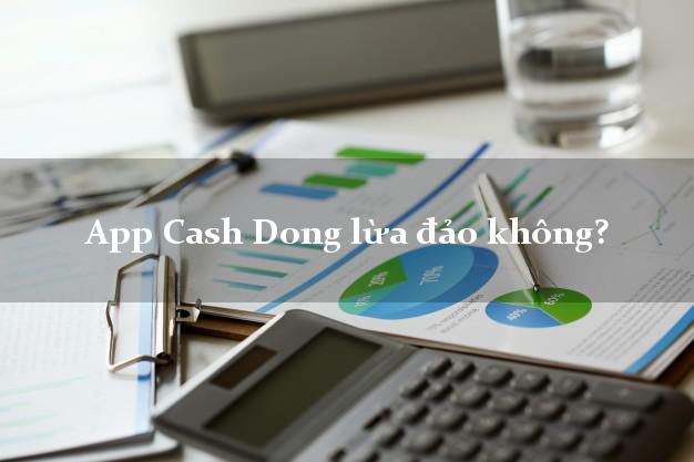 App Cash Dong lừa đảo không?