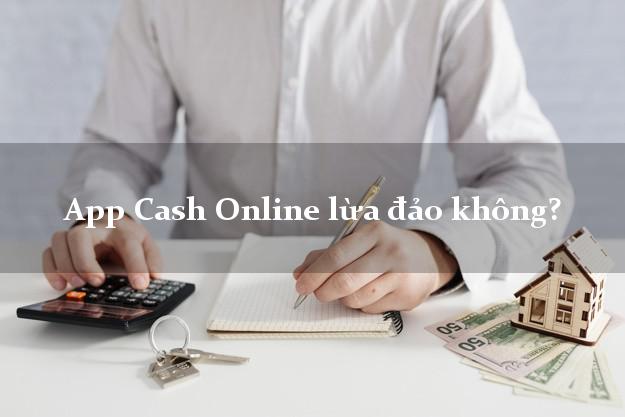 App Cash Online lừa đảo không?