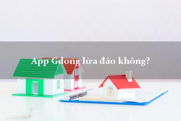 App Gdong lừa đảo không?