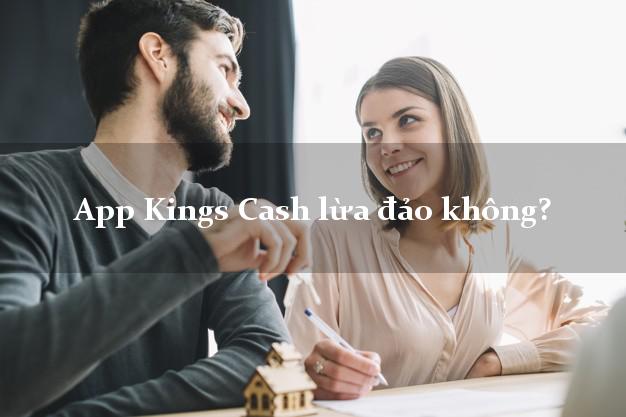 App Kings Cash lừa đảo không?