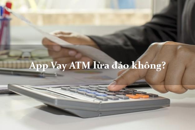 App Vay ATM lừa đảo không?