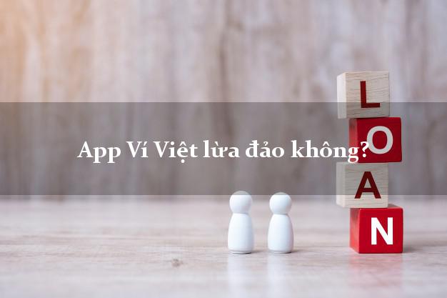 App Ví Việt lừa đảo không?