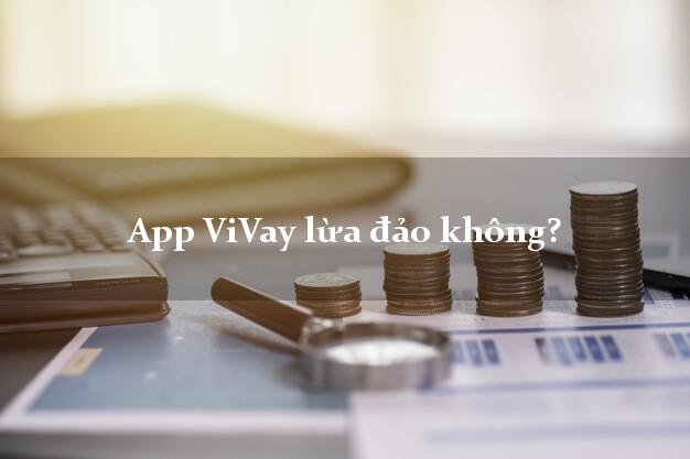 App ViVay lừa đảo không?