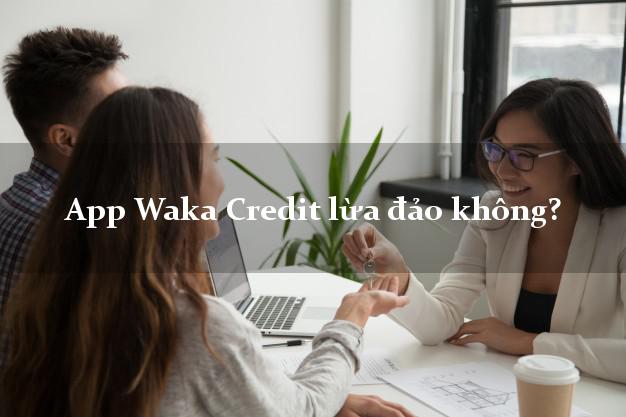 App Waka Credit lừa đảo không?