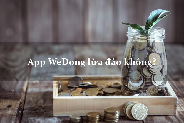 App WeDong lừa đảo không?